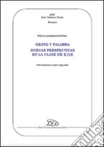 Gesto y palabra. Nuevas perspectivas en la clase de E/LE libro di Robles Felicia A.