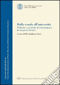 Dalla scuola all'università. Politiche e pratiche di orientamento in sei paesi europei libro di Vaira M. (cur.)