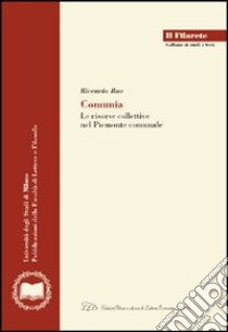 Comunia. Le risorse collettive nel Piemonte comunale libro di Rao Riccardo