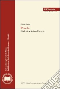 Proclo. Dialettica, anima, esegesi libro di Gritti Elena