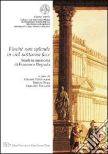 «Finché non splende in ciel notturna face». Studi in memoria di Francesco Degrada libro di Fertonani C. (cur.); Sala E. (cur.); Toscani C. (cur.)