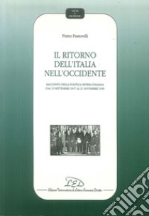 Il Ritorno dell'Italia nell'Occidente. Racconto della politica estera italiana dal 15 settembre 1947 al 21 novembre 1949 libro di Pastorelli Pietro