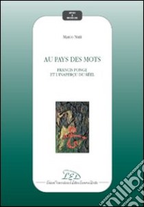 Au pays des mots. Francis ponge et l'inaperçu du réel libro di Nuti Marco