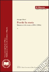 Giorgio Rumi. Perché la storia. Itinerari di ricerca (1963-2006) libro di Bressan E. (cur.); Saresella D. (cur.)