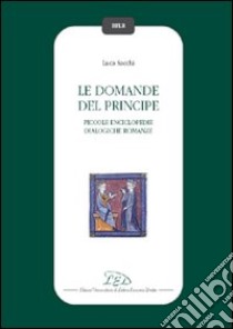 Le domande del principe. Piccole enciclopedie dialogiche romanze libro di Sacchi Luca