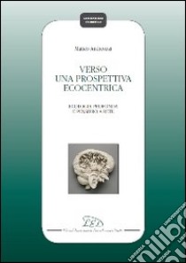 Verso una prospettiva ecocentrica. Ecologia profonda e pensiero a rete libro di Andreozzi Matteo