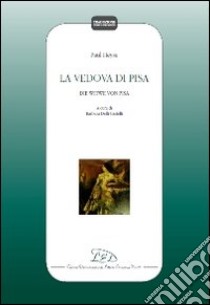 La vedova di Pisa. Ediz. italiana e tedesca libro di Heyse Paul von; Delli Castelli B. (cur.)