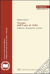 Taranto dall'Unità al 1940. Industria, demografia, politica libro di Lapesa Giuliano