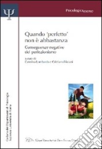 Quando perfetto non è abbastanza. Conseguenze negative del perfezionismo libro di Lombardo C. (cur.); Violani C. (cur.)