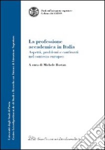 La professione accademica in Italia. Aspetti, problemi e confronti nel contesto europeo libro di Rostan M. (cur.)