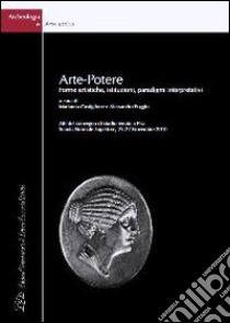 Arte-potere. Forme artistiche, istituzioni, paradigmi interpretativi. Atti del Convegno di Studio (Pisa, 25-27 novembre 2010). Ediz. italiana e inglese libro di Castiglione M. (cur.); Poggio A. (cur.)