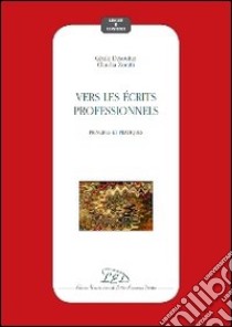 Vers les écrits professionnels. Principes et pratiques libro di Desoutter Cécile; Zoratti Claudia