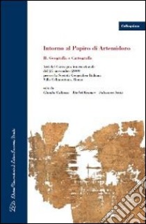 Intorno al papiro di Artemidoro II. Geografia e cartografia. Atti del Convegno internazionale (Roma, 27 novembre 2009). Ediz. italiana, inglese e francese libro di Gallazzi C. (cur.); Kramer B. (cur.); Settis S. (cur.)