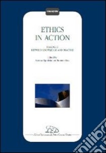 Ethics in action. Dialogue between knowledge and practice libro di Cipolletta S. (cur.); Gius E. (cur.)