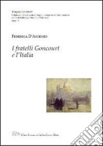 I fratelli Goncourt e l'Italia libro di D'Ascenzo Federica