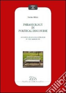 Phraseology in political discourse. A corpus linguistics approach in the classroom libro di Milizia Denise