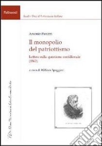 Il monopolio del patriottismo. Lettere sulla questione meridionale (1863) libro di Panizzi Antonio; Spaggiari W. (cur.)