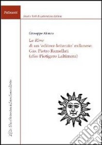 Le rime di un editore-letterato milanese: Gio. Pietro Ramellati (alis Piotigero Laltimera) libro di Alonzo Giuseppe