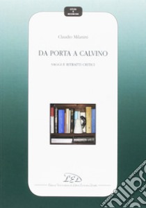 Da Porta a Calvino. Saggi e ritratti critici libro di Milanini Claudio; Marazzi M. (cur.)