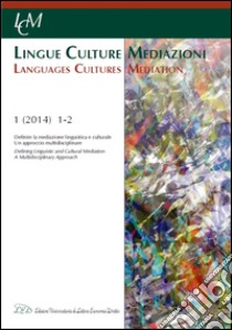 Lingue culture mediazioni (LCM Journal) (2014). Ediz. multilingue. Vol. 1: Definire la mediazione linguistica e culturale. Un approccio multidisciplinare libro di Garzone G. (cur.); Archibald J. (cur.)