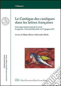 Le Cantique des Cantiques dans les Lettres Françaises. Convegno internazionale di Studi (Gargnano, 24-27 Giugno 2015). Ediz. italiana e francese libro di Barsi M. (cur.); Preda A. (cur.)