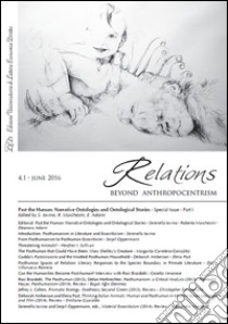 Relations. Beyond anthropocentrism (2016). Vol. 4/1: Past the human: narrative ontologies and ontological stories libro di Iovino S. (cur.); Marchesini R. (cur.); Adorni E. (cur.)