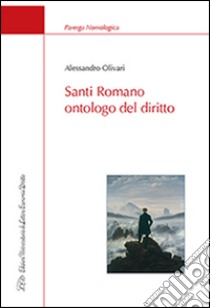 Santi Romano ontologo del diritto libro di Olivari Alessandro