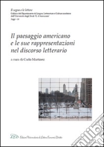 Il paesaggio americano e le sue rappresentazioni nel discorso letterario libro di Martinez C. (cur.)