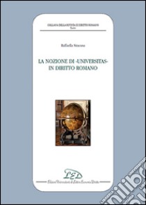 La nozione di «universitas» in diritto romano libro di Siracusa Raffaella