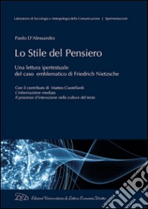 Lo stile del pensiero. Una lettura ipertestuale del caso emblematico di Friedrich Nietzsche libro di D'Alessandro Paolo