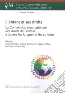 L'enfant et ses droits. La «Convention Internationale des droits de l'enfant» à travers les langues et les cultures libro di Jullion M. (cur.); Tréguer-Felten G. (cur.); Tremblay C. (cur.)