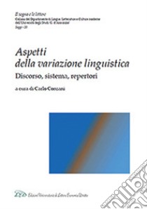 Aspetti della variazione linguistica. Discorso, sistema, repertori libro di Consani C. (cur.)