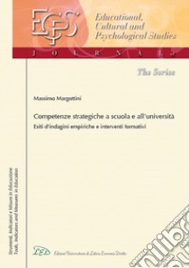 Competenze strategiche a scuola e all'Università. Esiti d'indagini empiriche e interventi formativi libro di Margottini Massimo