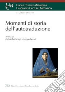 Momenti Di Storia Dell'autotraduzione libro di Cartago G. (cur.); Ferrari J. (cur.)