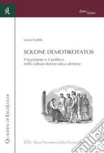 Solone Demotikotatos. Il legislatore e il politico nella cultura democratica ateniese libro di Loddo Laura