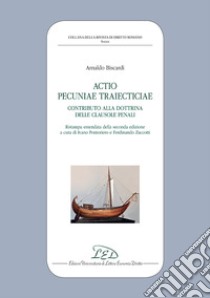 Actio pecuniae traiecticiae. Contributo alla dottrina delle clausole penali libro di Biscardi Arnaldo; Pontoriero I. (cur.); Zuccotti F. (cur.)