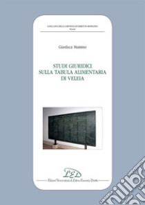 Studi giuridici sulla Tabula Alimentaria di Veleia libro di Mainino Gianluca