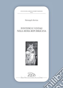 Pontefici e vestali nella Roma repubblicana libro di Ravizza Mariangela