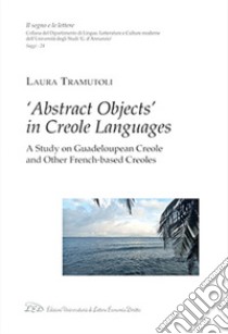 «Abstract objects» in creole languages. A study on guadeloupean creole and other french-based creoles libro di Tramuntoli Laura