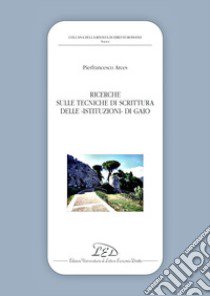 Ricerche sulle tecniche di scrittura delle Istituzioni di Gaio libro di Arces Pierfrancesco