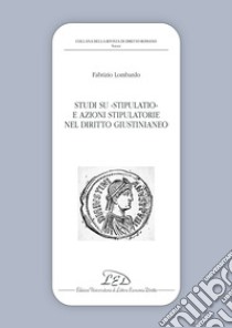Studi su stipulatio e azioni stipulatorie nel diritto giustinianeo libro di Lombardo Fabrizio