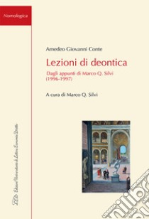 Lezioni di deontica. Dagli appunti di Marco Q. Silvi (1996-1997) libro di Conte Amedeo Giovanni; Silvi M. Q. (cur.)