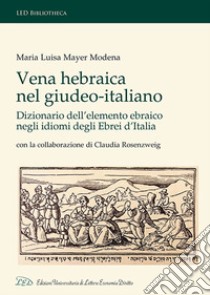 Vena Hebraica nel giudeo-italiano. Dizionario dell'elemento ebraico negli idiomi degli ebrei d'Italia. Con la collaborazione di Claudia Rosenzweig. Ediz. italiana, ebraica e inglese libro di Mayer Modena Maria Luisa