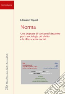 Norma. Una proposta di concettualizzazione per la sociologia del diritto e le altre scienze sociali libro di Fittipaldi Edoardo