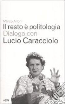 Il resto è politologia libro di Alloni Marco; Caracciolo Lucio