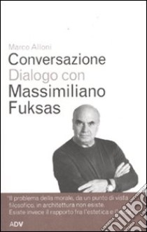 Conversazione dialogo con Massimiliano Fuksas libro di Alloni Marco; Fuksas Massimiliano