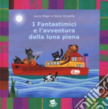 I fantastimici e l'avventura della luna piena. I Fantastimici. Ediz. a colori. Vol. 2 libro di Magni Laura