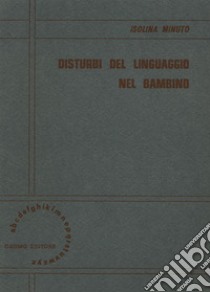 Disturbi del linguaggio nel bambino libro di Minuto Isolina