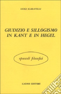 Giudizio e sillogismo in Kant e in Hegel libro di Scaravelli Luigi; Corsi M. (cur.)