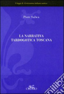 La narrativa tardogotica toscana libro di Salwa Piotr